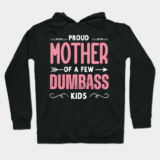 Funny Mother's day, Proud Mother of a few Dumbass Kids Women Hoodie by Emouran